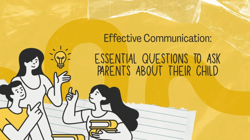 Effective Communication Essential Questions to Ask Parents About Their Child